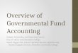 Overview of Governmental Fund Accounting Budget, Accounting, and Reporting Council May 29, 2014, Columbia Basin College Stuart Trippel, CPA, CGMA, Executive