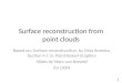 Surface reconstruction from point clouds Based on: Surface reconstruction, by Nina Amenta, Section 4.1 in: Point-Based Graphics Slides by Marc van Kreveld