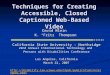 Techniques for Creating Accessible, Closed Captioned Web-Based Video California State University - Northridge 22nd Annual International Technology and