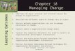 © 2011 Cengage Learning. All rights reserved. Chapter 18 Managing Change 1.Identify the major external and internal forces for change in organizations