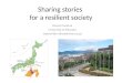 Sharing stories for a resilient society Hiroshi Tsutomi University of Shizuoka tsutomi@u-shizuoka-ken.ac.jp