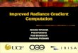 Improved Radiance Gradient Computation Jaroslav Křivánek Pascal Gautron Kadi Bouatouch Sumanta Pattanaik ComputerGraphicsGroup