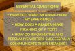 ESSENTIAL QUESTIONS HOW DO I MAKE MEANING FROM MY EXPERIENCE? HOW DOES A READER MAKE MEANING OF A TEXT? HOW DO INFORMATIVE AND PERSUASIVE WRITERS SUCCESSFULLY
