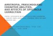 AMETROPIA, PRESCHOOLERS’ COGNITIVE ABILITIES, AND EFFECTS OF SPECTACLE CORRECTION ANNE-CATHERINE ROCH-LEVECQ, PHD; BARBARA L. BRODY, MPH; RONALD G. THOMAS,