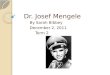 Dr. Josef Mengele By Sarah Bibbey December 2, 2011 Term 2