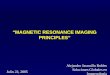 Julio 22, 2005 Alejandro Jaramillo Robles Soluciones Globales en Imagenología MRI-DT “MAGNETIC RESONANCE IMAGING PRINCIPLES”