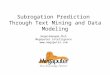 © 2008 Megaputer Intelligence Inc. Subrogation Prediction Through Text Mining and Data Modeling Sergei Ananyan, Ph.D. Megaputer Intelligence 