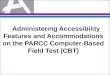 Administering Accessibility Features and Accommodations on the PARCC Computer-Based Field Test (CBT)