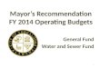 Mayor’s Recommendation FY 2014 Operating Budgets General Fund Water and Sewer Fund 1