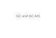 GC and GC-MS. Gas Chromatography Function Components Common uses Chromatographic resolution Sensitivity
