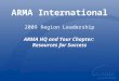 ARMA International 2009 Region Leadership ARMA HQ and Your Chapter: Resources for Success