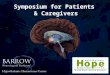 Symposium for Patients & Caregivers. Cognitive Impact of HH (and what can we do about it) Jennifer V. Wethe, Ph.D.* Clinical Neuropsychologist Hook Rehabilitation
