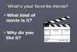 What’s your favorite movie? ► What kind of movie is it? ► Why do you like it?