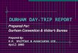 DURHAM DAY-TRIP REPORT Prepared For: Durham Convention & Visitor’s Bureau Prepared By: D.K. Shifflet & Associates Ltd. April 2003