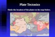 Plate Tectonics Study the location of the plates on the map below