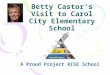 Betty Castor’s Visit to Carol City Elementary School A Proud Project RISE School