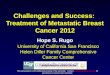 Challenges and Success: Treatment of Metastatic Breast Cancer 2012 Hope S. Rugo University of California San Francisco Helen Diller Family Comprehensive