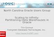 Tim Gorman Evergreen Database Technologies, Inc.   North Carolina Oracle Users Group Scaling to Infinity: Partitioning