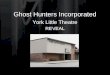 Ghost Hunters Incorporated York Little Theatre REVEAL