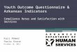 Youth Outcome Questionnaire & Arkansas Indicators Compliance Rates and Satisfaction with Services Kazi Ahmed Paula Stone October 18, 2012
