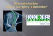 Pre-admission Spine Surgery Education.  Understanding your spinal procedure  Preparation for surgery  Day of surgery expectations  Discharge Instructions