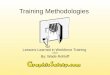 Training Methodologies Lessons Learned in Workforce Training 6/9/09 By: Wade Rohloff