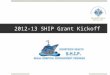 2012-13 SHIP Grant Kickoff. AGENDA : 10:00 – 10:15 Opening Remarks 10:15 – 11:00 Value Based Purchasing Overview (Lou Semrad, HTH) 11:00 – 11:45 HCAHPS
