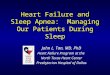 Heart Failure and Sleep Apnea: Managing Our Patients During Sleep John L. Tan, MD, PhD Heart Failure Program at the North Texas Heart Center Presbyterian