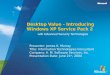 Desktop Value - Introducing Windows XP Service Pack 2 with Advanced Security Technologies Presenter: James K. Murray Title: Information Technologies Consultant