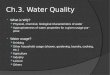 Ch.3. Water Quality  What is WQ? Physical, chemical, biological characteristics of water Appropriateness of water properties for a given usage purpose