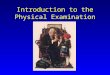 Introduction to the Physical Examination. Today’s Agenda Overview of course Exam techniques and use of equipment Vital signs