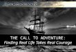 THE CALL TO ADVENTURE: Finding Real Life Takes Real Courage