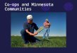 Co-ops and Minnesota Communities. I - Minnesota Cooperatives in the National Context II - Co-ops and Local Economies III - Cooperative Culture: Perception