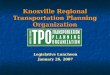 Knoxville Regional Transportation Planning Organization Legislative Luncheon January 26, 2007