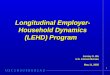 1 Longitudinal Employer- Household Dynamics (LEHD) Program Jeremy S. Wu U.S. Census Bureau May 11, 2005 Jeremy S. Wu U.S. Census Bureau May 11, 2005