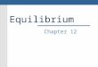 Equilibrium Chapter 12. Equilibrium Chemical equilibrium is a dynamic condition in which concentrations do not change and the rates of the forward and