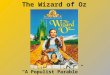 The Wizard of Oz “A Populist Parable”. Late 1800’s period of rapid growth in westward expansion industrialization and the growth of big business immigration
