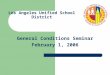 Los Angeles Unified School District General Conditions Seminar February 1, 2006