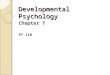 Developmental Psychology Chapter 7 PY 110. Developmental Psychology The scientific study of biological, cognitive, social, and personality development