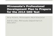 Minnesota’s Professional Development Plan to Prepare for the 2014 GED Test Amy Vickers, Minneapolis Adult Education Astrid Liden, Minnesota Department
