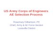 US Army Corps of Engineers AE Selection Process Rosemary Gilbertson, PE Chief, Army & Air Force Section Louisville District