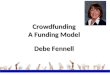 Crowdfunding A Funding Model Debe Fennell. Why Crowdfunding? PeopleMoneyResources