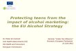 European Commission Protecting teens from the impact of alcohol marketing: the EU Alcohol Strategy Dr. Pieter de Coninck Unit Health Determinants (C4)