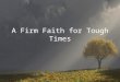 A Firm Faith for Tough Times. A FAITH THAT MAKES LIFE COUNT 1 Peter 1:13-2:3