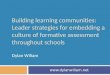 Building learning communities: Leader strategies for embedding a culture of formative assessment throughout schools Dylan Wiliam 
