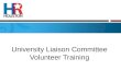 University Liaison Committee Volunteer Training. Topics of Discussion Membership Calendar of Events Gulf Coast Symposium on HR Issues Scholarship HR Houston