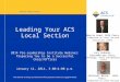 Leading Your ACS Local Section 2014 Pre-Leadership Institute Webinar: Preparing You to be a Successful Chair/Officer January 14, 2014, 3:00—4:00 p.m. This