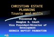 Georgia Baptist Foundation, Inc. CHRISTIAN ESTATE PLANNING Trusts and Wills Presented By Douglas G. Couch Vice President/Director of Development GEORGIA