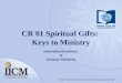 International Institute of Christian Ministries ©2012 General Conference of Seventh-day Adventists ® CR 01 Spiritual Gifts: Keys to Ministry