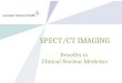 SPECT/CT IMAGING Benefits to Clinical Nuclear Medicine